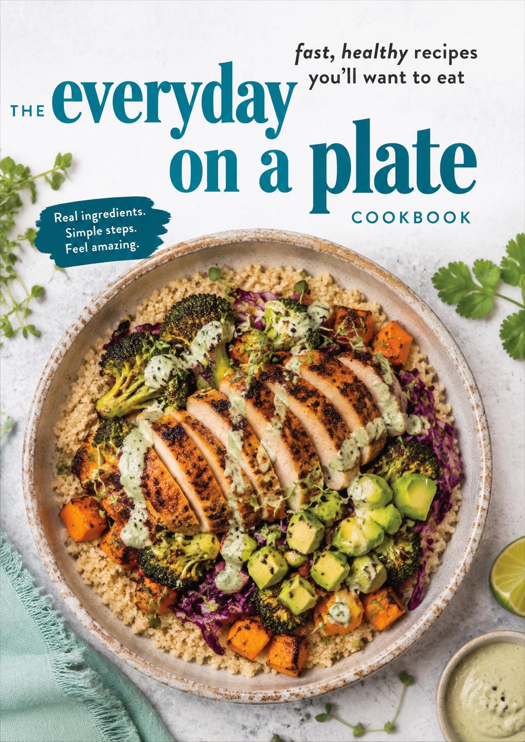 The Everyday on a Plate CookbookReal ingredients. Simple steps. Feel amazing