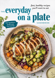 The Everyday on a Plate CookbookReal ingredients. Simple steps. Feel amazing