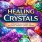 The Healing Power of Crystals: A Practical Guide to Balance, Energy & Well-Being