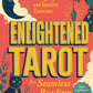Enlightened Tarot for Seamless Readings: A Beginner's Guide to Card Meanings, Spreads, and Intuitive Exercises