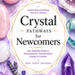 Crystal Pathways for Newcomers: Your Essential Guide to Harnessing the Transformative Energy of Crystals