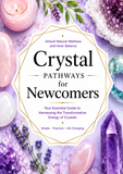 Crystal Pathways for Newcomers: Your Essential Guide to Harnessing the Transformative Energy of Crystals
