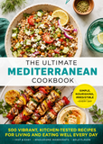 The Ultimate Mediterranean Cookbook: 500 Vibrant, Kitchen-Tested Recipes for Living and Eating Well Every Day