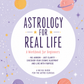 ASTROLOGY FOR REAL LIFE