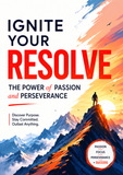GNITE YOUR RESOLVE THE POWER of PASSION and PERSEVERANCE