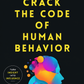 "Crack the Code of Human Behavior  HOW TO ANALYZE, UNDERSTAND, AND PREDICT PEOPLE’S EMOTIONS, THOUGHTS, INTENTIONS, AND BEHAVIORS"