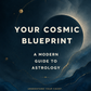Your Cosmic Blueprint: A Modern Guide to Astrology
