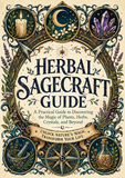 Herbal Sagecraft Guide: A Practical Guide to Discovering the Magic of Plants, Herbs, Crystals, and Beyond