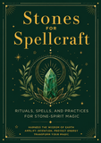 Stones for Spellcraft: Rituals, Spells, and Practices for Stone-Spirit Magic