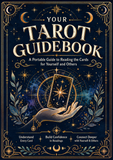 Your Tarot Guidebook A Portable Guide to Reading the Cards for Yourself and Others