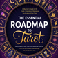 The Essential Roadmap to Tarot: A Beginner's Guide to the Cards, Spreads, and Revealing the Mystery of the Tarot