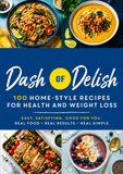 Dash of Delish: 100 Home-Style Recipes for Health and Weight Loss