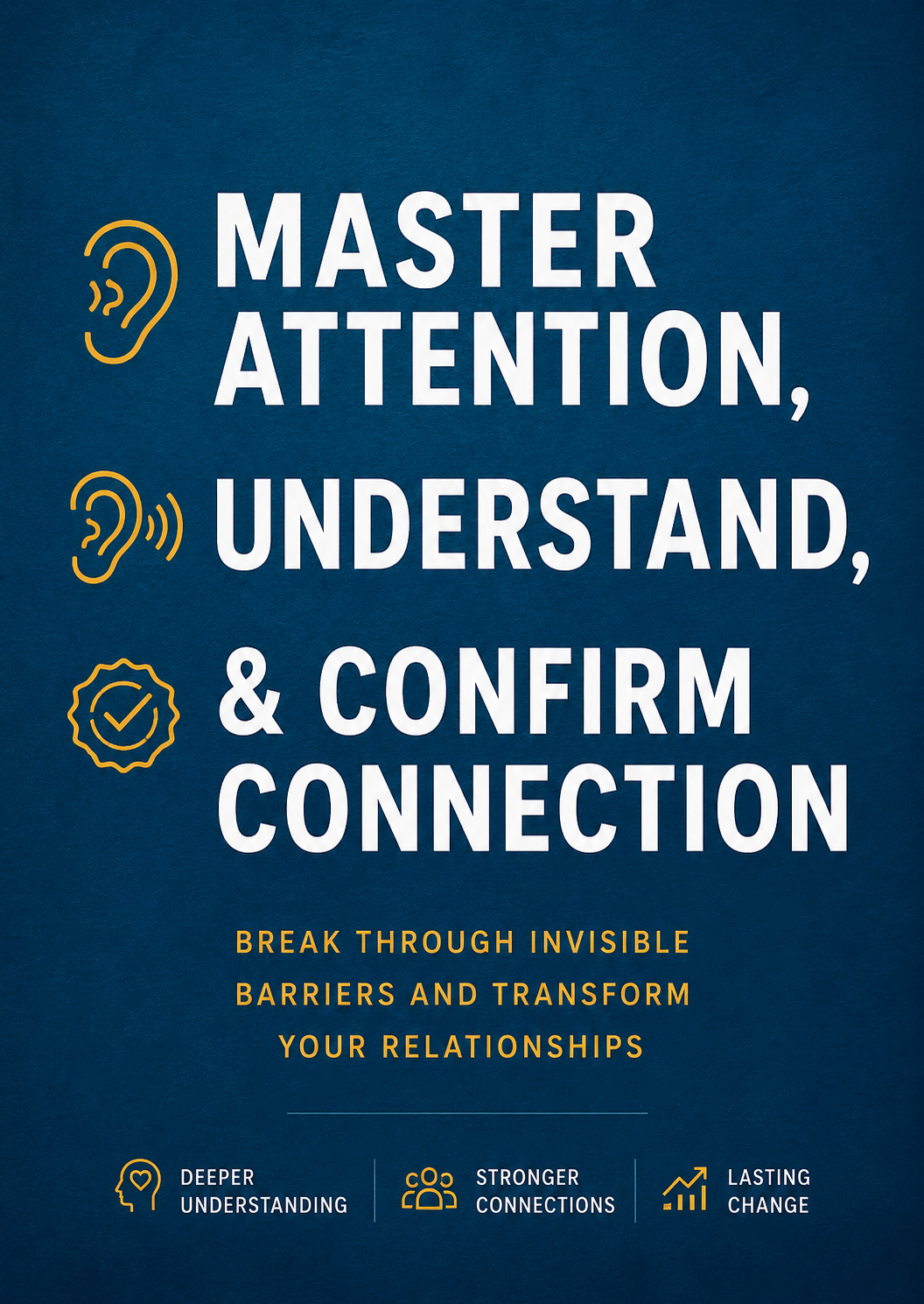 MASTER ATTENTION, UNDERSTAND, & CONFIRM CONNECTION