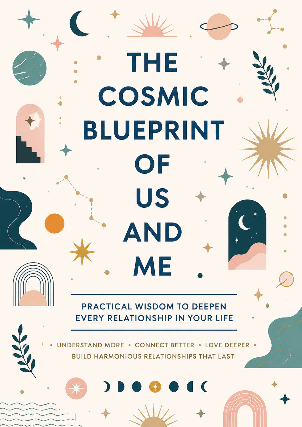 he Cosmic Blueprint of Us and Me: Practical Wisdom to Deepen Every Relationship in Your Life